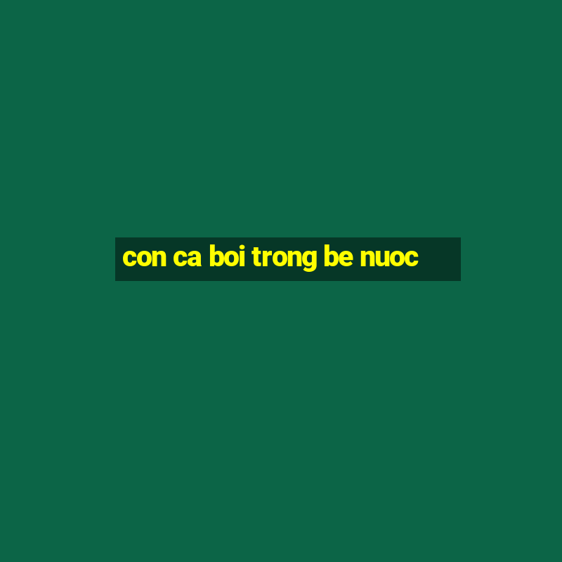 con ca boi trong be nuoc