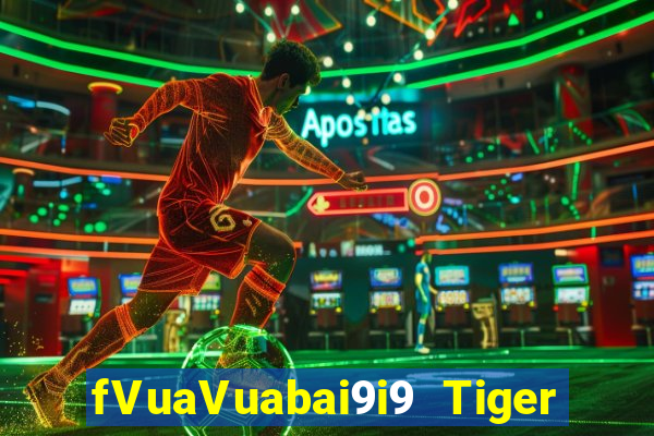 fVuaVuabai9i9 Tiger giải trí