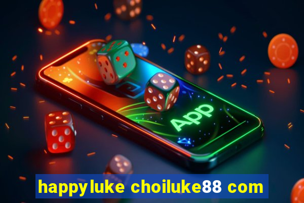 happyluke choiluke88 com