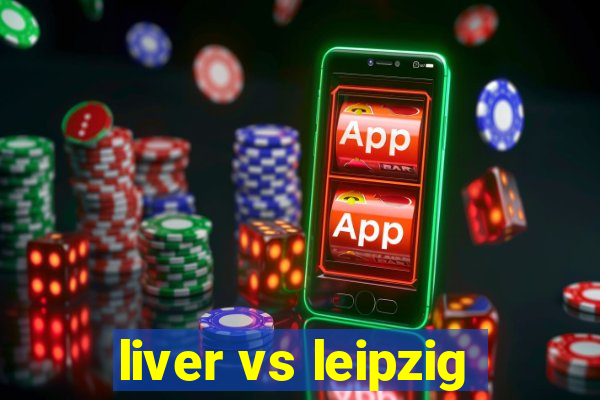 liver vs leipzig