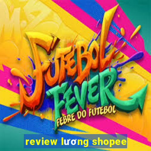 review lương shopee