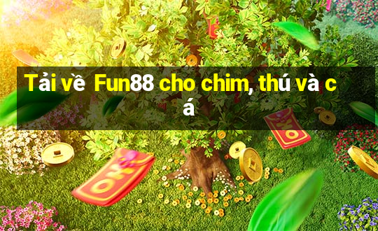 Tải về Fun88 cho chim, thú và cá