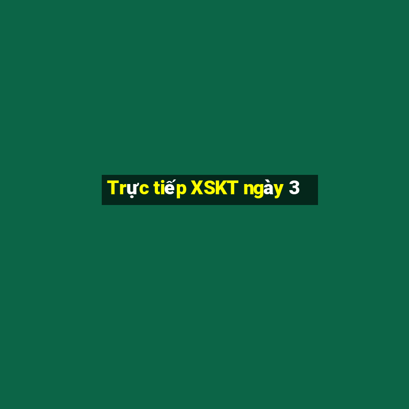 Trực tiếp XSKT ngày 3