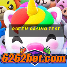 queen casino test