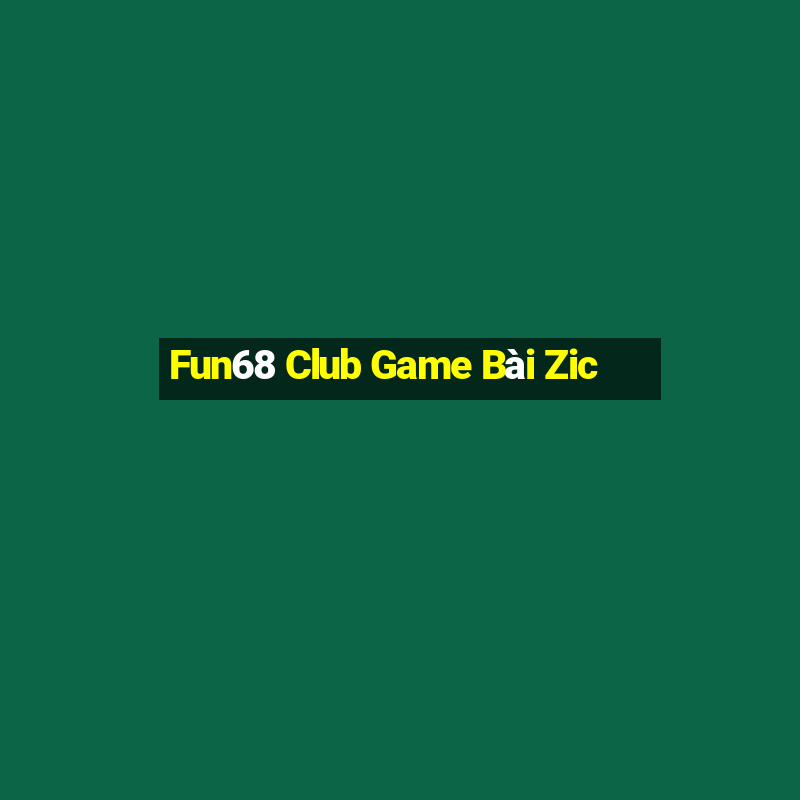 Fun68 Club Game Bài Zic