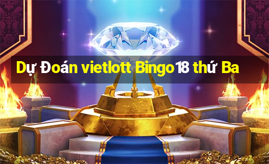 Dự Đoán vietlott Bingo18 thứ Ba