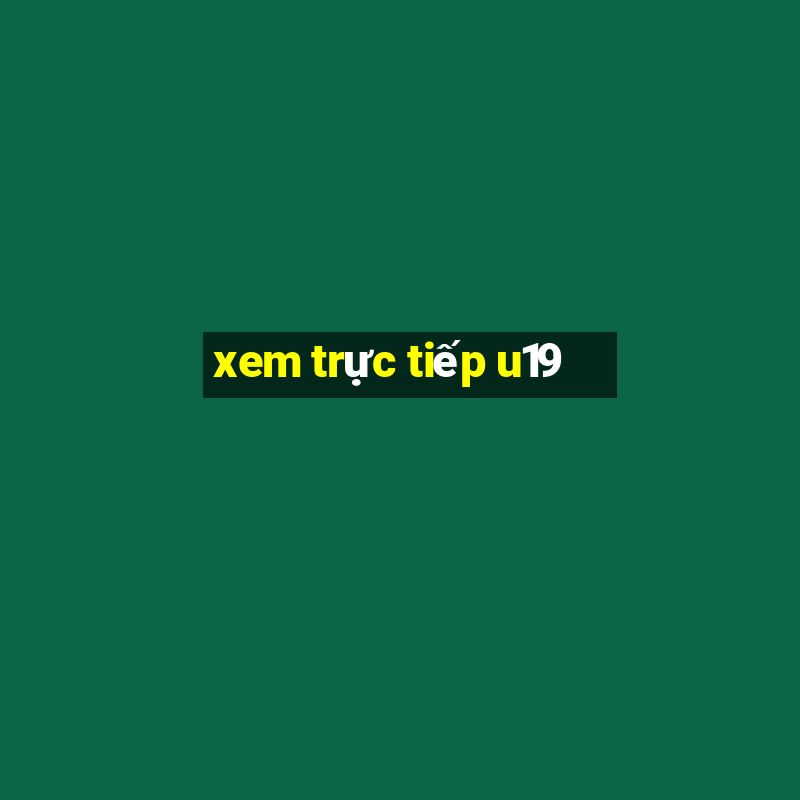 xem trực tiếp u19