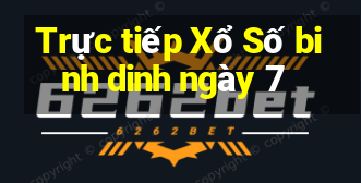 Trực tiếp Xổ Số binh dinh ngày 7