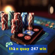 thần quay 247 win