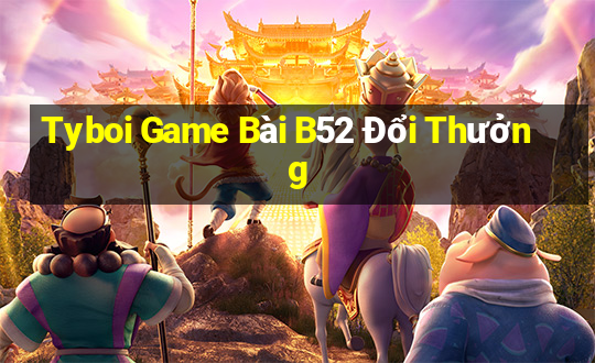 Tyboi Game Bài B52 Đổi Thưởng