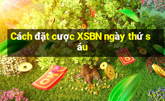 Cách đặt cược XSBN ngày thứ sáu