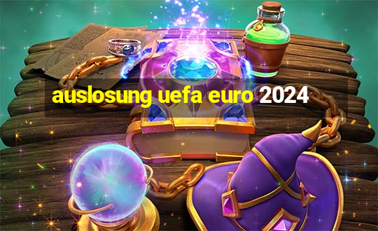 auslosung uefa euro 2024