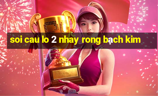 soi cau lo 2 nhay rong bach kim