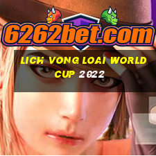 lich vong loai world cup 2022