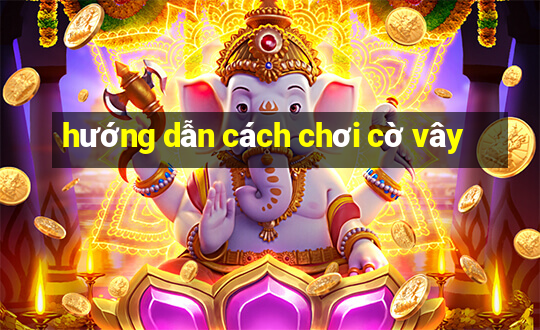 hướng dẫn cách chơi cờ vây