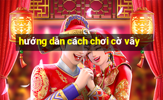 hướng dẫn cách chơi cờ vây