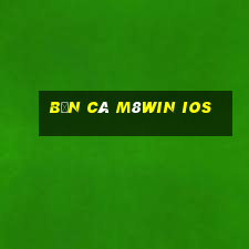 bắn cá m8win ios