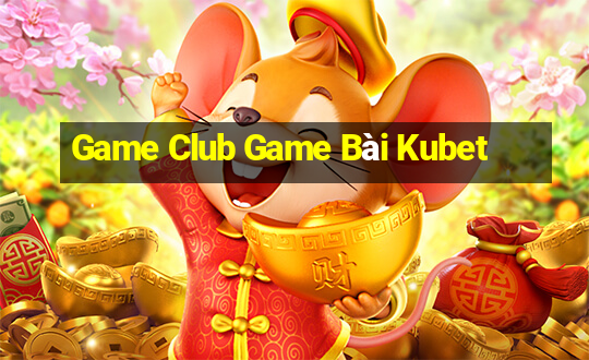 Game Club Game Bài Kubet