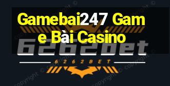 Gamebai247 Game Bài Casino