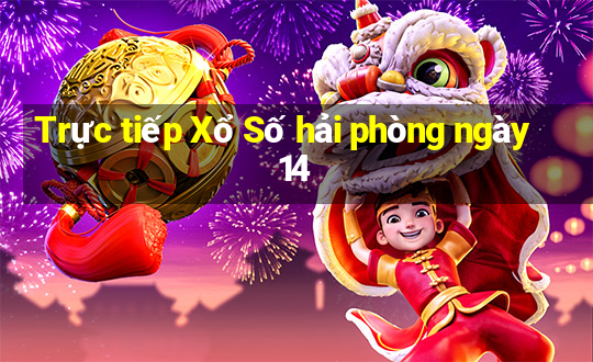 Trực tiếp Xổ Số hải phòng ngày 14