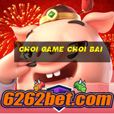 choi game choi bai