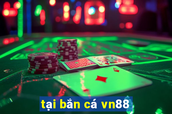 tại bắn cá vn88