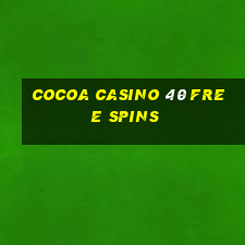 cocoa casino 40 free spins