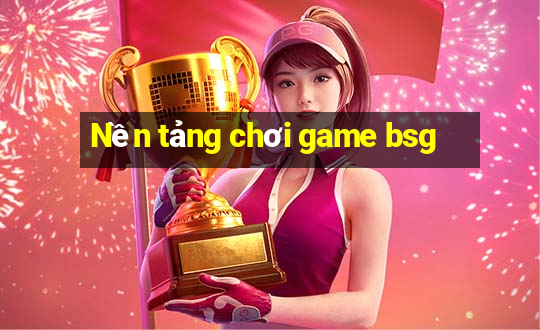 Nền tảng chơi game bsg