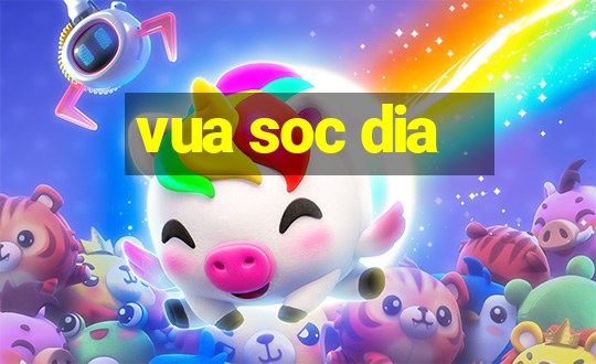 vua soc dia