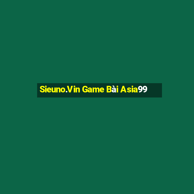 Sieuno.Vin Game Bài Asia99