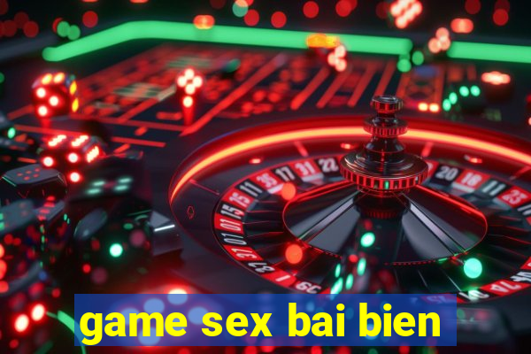 game sex bai bien