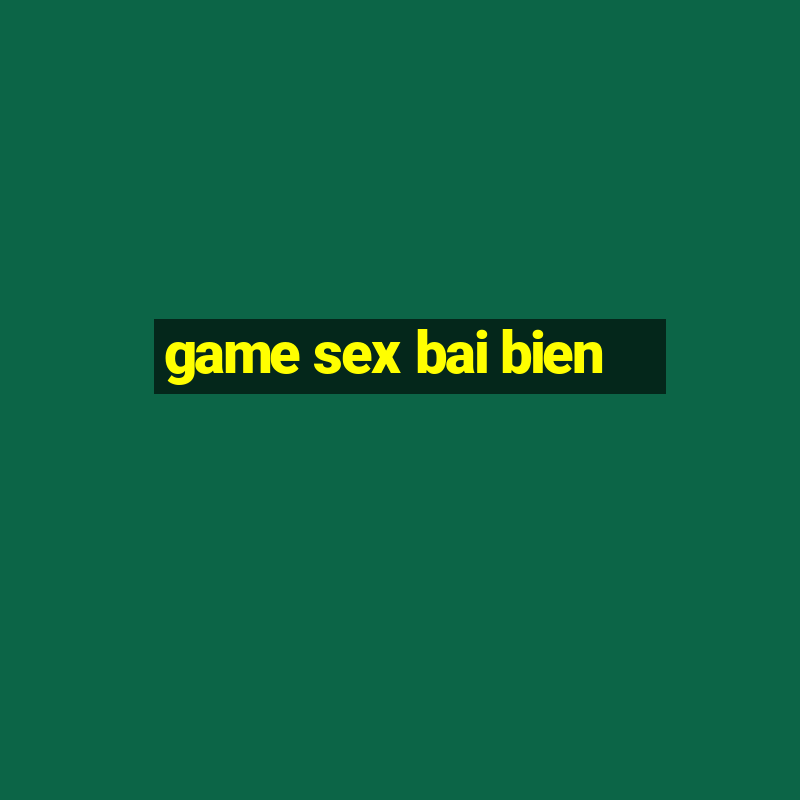 game sex bai bien