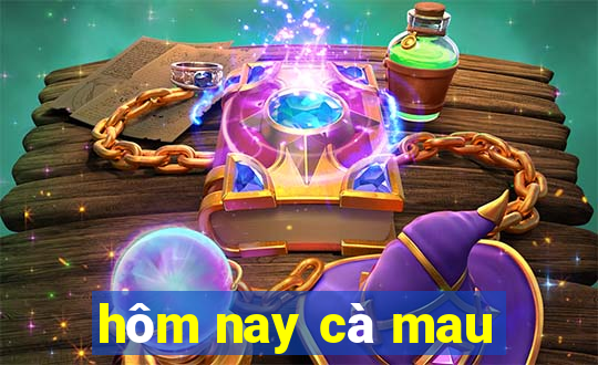 hôm nay cà mau