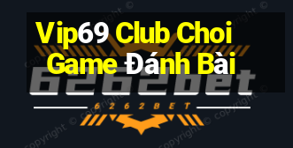 Vip69 Club Choi Game Đánh Bài