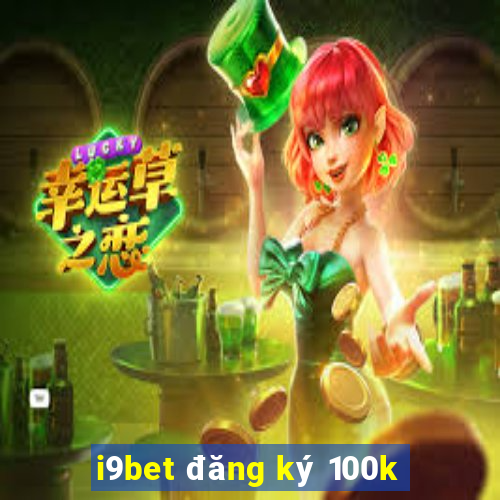 i9bet đăng ký 100k