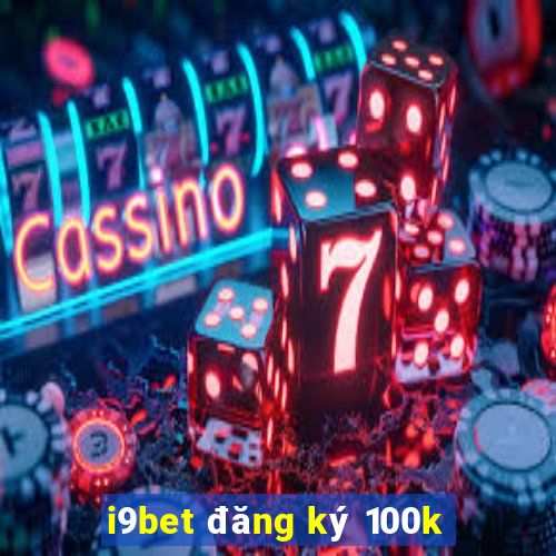 i9bet đăng ký 100k