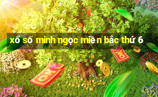 xổ số minh ngọc miền bắc thứ 6