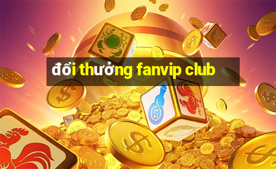 đổi thưởng fanvip club