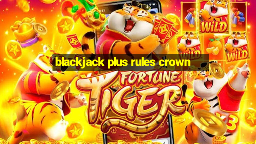 blackjack plus rules crown