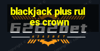 blackjack plus rules crown