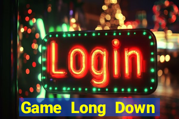 Game Long Down Game Bài Vui