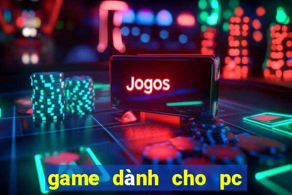 game dành cho pc và điện thoại