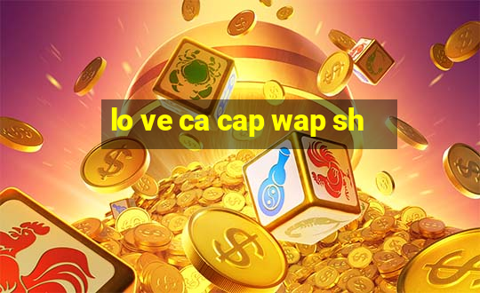 lo ve ca cap wap sh