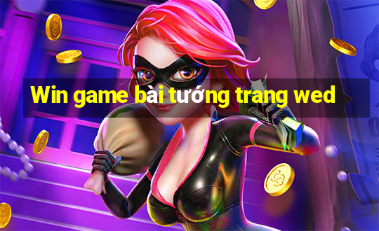 Win game bài tướng trang wed