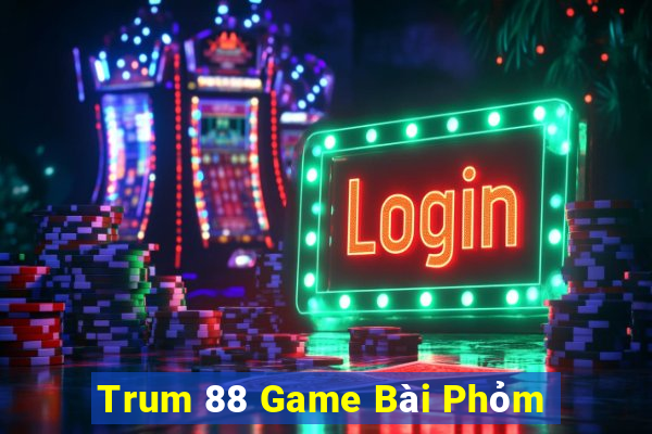 Trum 88 Game Bài Phỏm