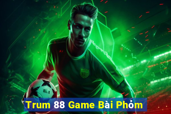 Trum 88 Game Bài Phỏm