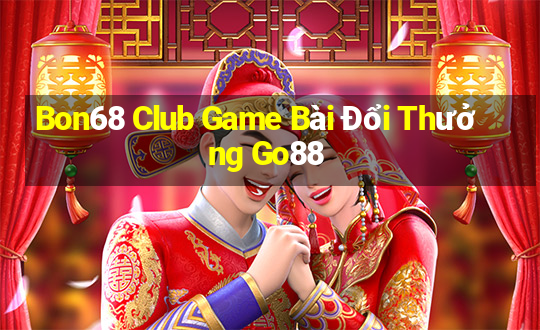 Bon68 Club Game Bài Đổi Thưởng Go88