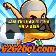 Làm thế nào để đăng nhập bbin