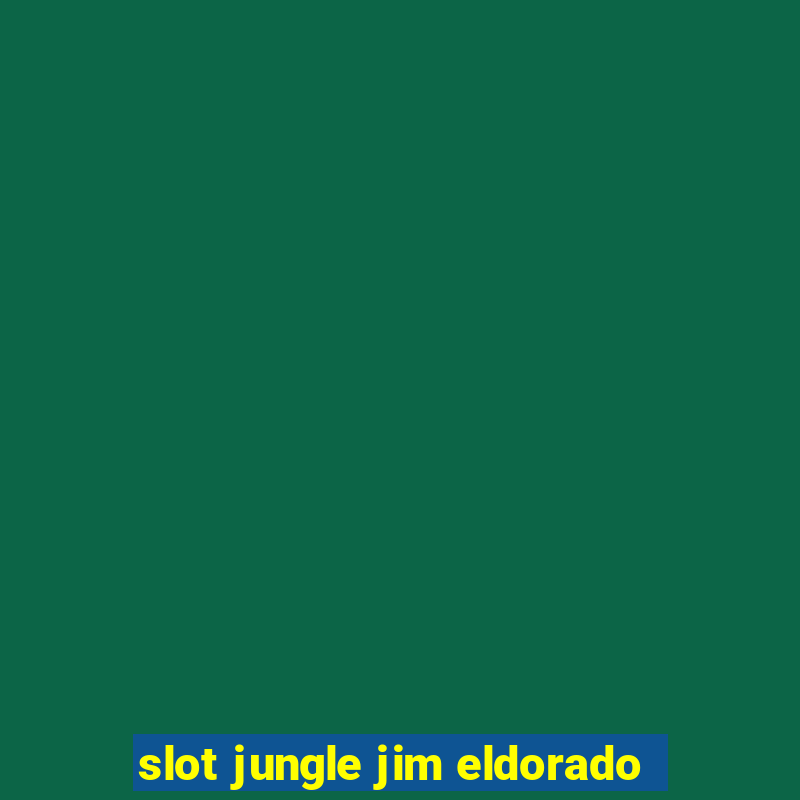 slot jungle jim eldorado