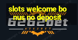 slots welcome bonus no deposit